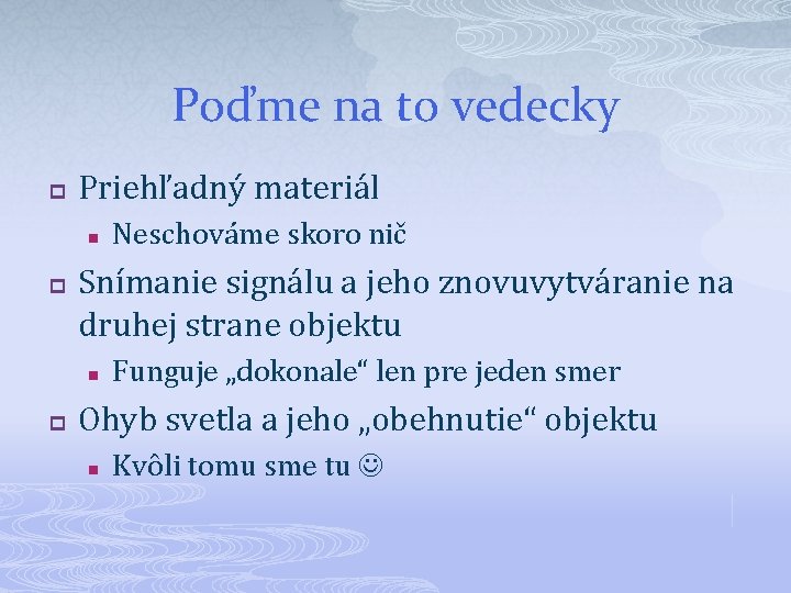 Poďme na to vedecky p Priehľadný materiál n p Snímanie signálu a jeho znovuvytváranie