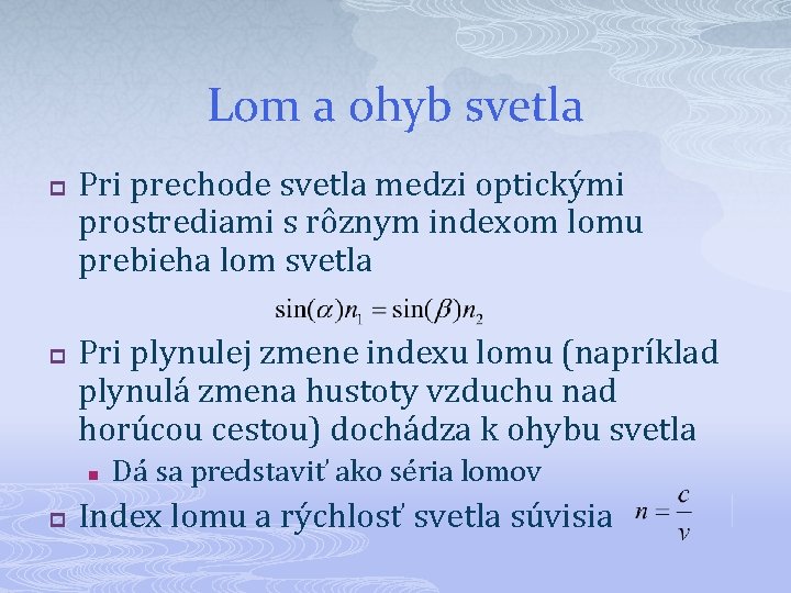 Lom a ohyb svetla p p Pri prechode svetla medzi optickými prostrediami s rôznym