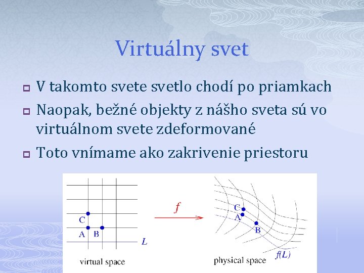 Virtuálny svet p p p V takomto svete svetlo chodí po priamkach Naopak, bežné