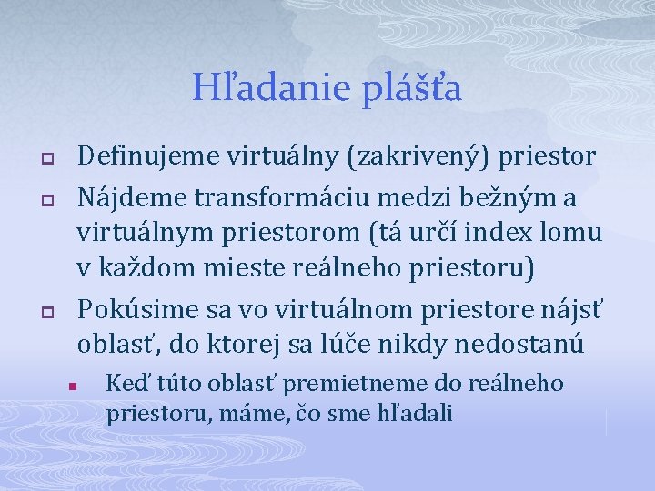 Hľadanie plášťa p p p Definujeme virtuálny (zakrivený) priestor Nájdeme transformáciu medzi bežným a