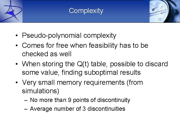 Complexity • Pseudo-polynomial complexity • Comes for free when feasibility has to be checked