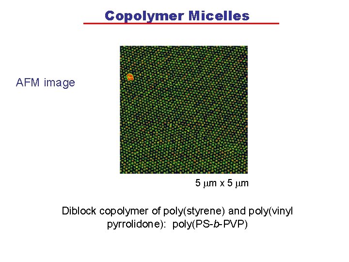 Copolymer Micelles AFM image 5 mm x 5 mm Diblock copolymer of poly(styrene) and
