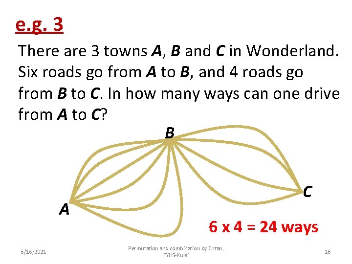 e. g. 3 There are 3 towns A, B and C in Wonderland. Six