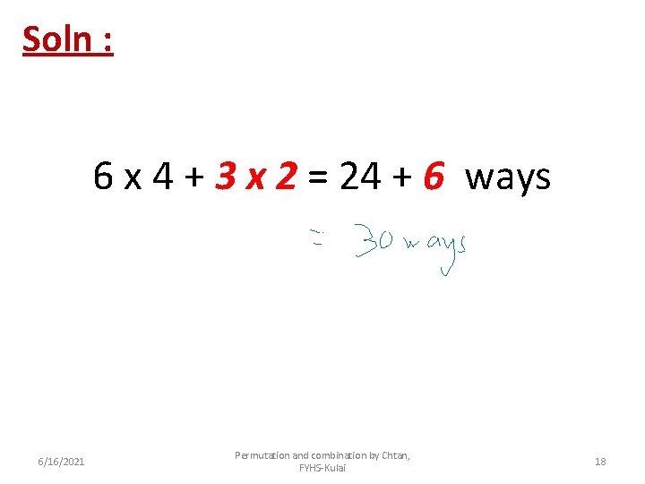 Soln : 6 x 4 + 3 x 2 = 24 + 6 ways