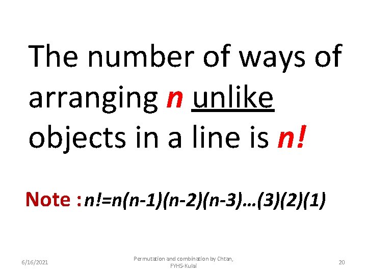 The number of ways of arranging n unlike objects in a line is n!
