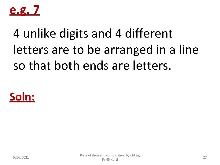 e. g. 7 4 unlike digits and 4 different letters are to be arranged