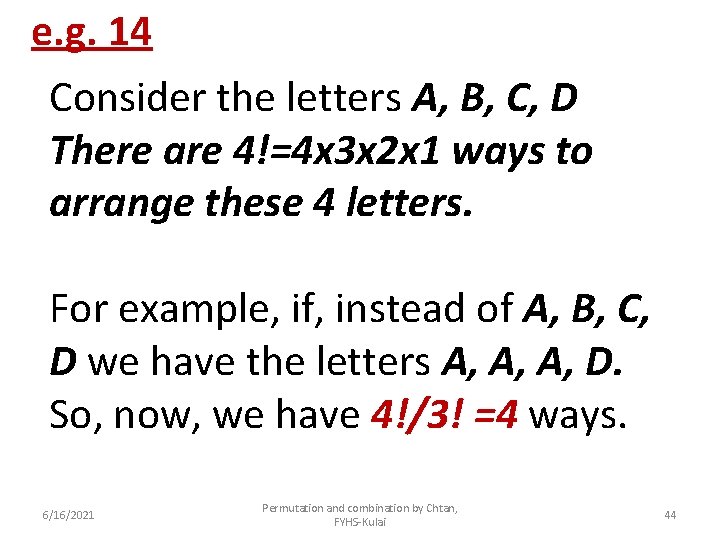 e. g. 14 Consider the letters A, B, C, D There are 4!=4 x