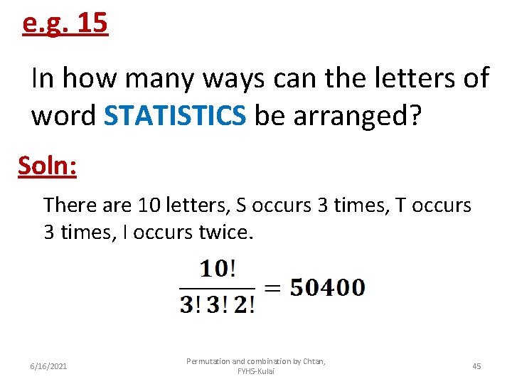 e. g. 15 In how many ways can the letters of word STATISTICS be