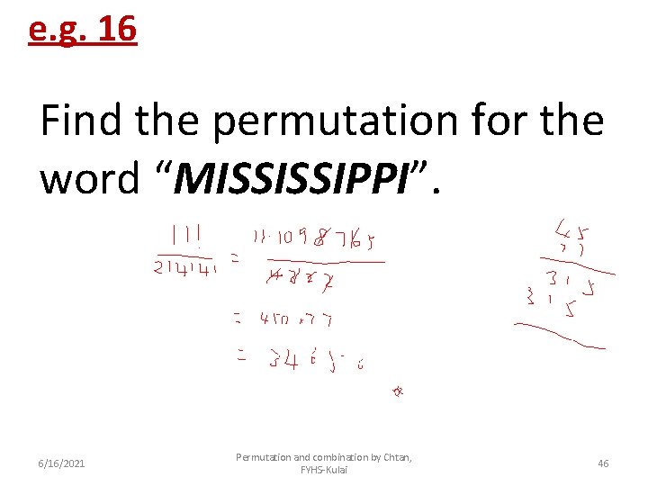 e. g. 16 Find the permutation for the word “MISSISSIPPI”. 6/16/2021 Permutation and combination