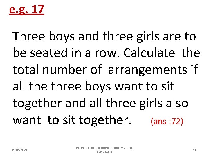 e. g. 17 Three boys and three girls are to be seated in a