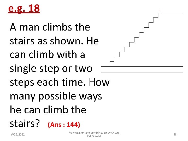 e. g. 18 A man climbs the stairs as shown. He can climb with