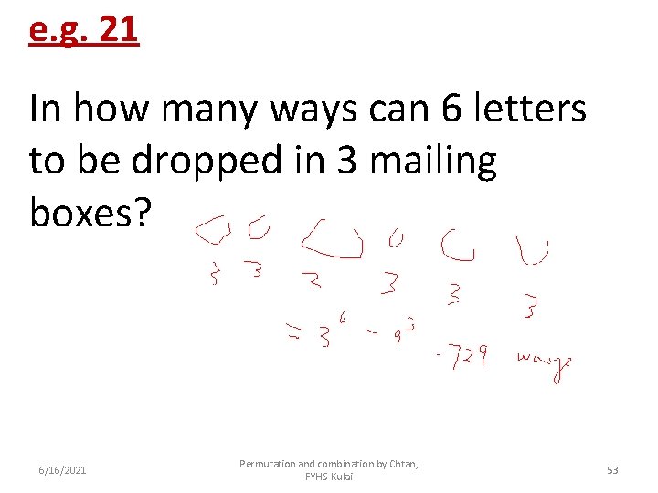 e. g. 21 In how many ways can 6 letters to be dropped in