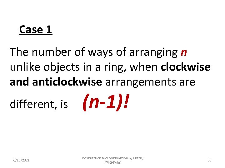 Case 1 The number of ways of arranging n unlike objects in a ring,