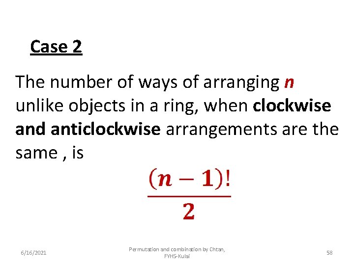 Case 2 The number of ways of arranging n unlike objects in a ring,