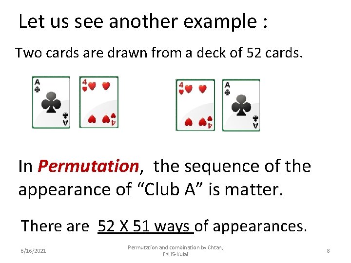 Let us see another example : Two cards are drawn from a deck of