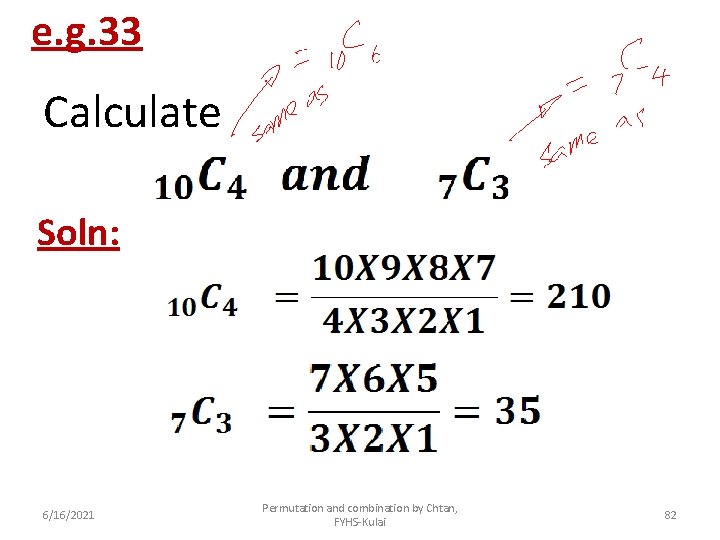 e. g. 33 Calculate Soln: 6/16/2021 Permutation and combination by Chtan, FYHS-Kulai 82 