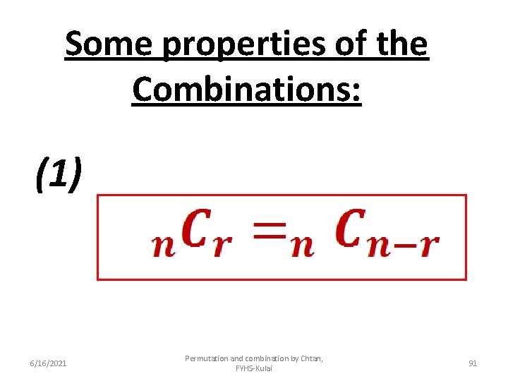 Some properties of the Combinations: (1) 6/16/2021 Permutation and combination by Chtan, FYHS-Kulai 91