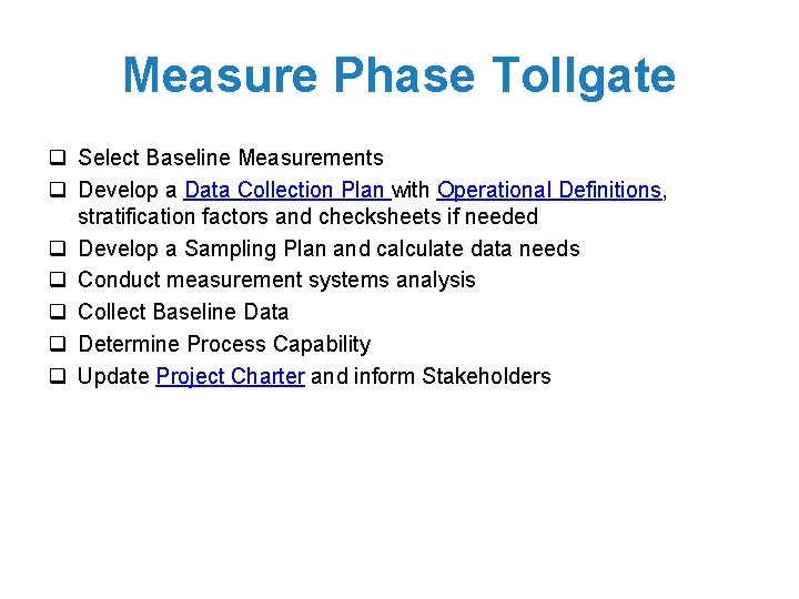 Measure Phase Tollgate q Select Baseline Measurements q Develop a Data Collection Plan with