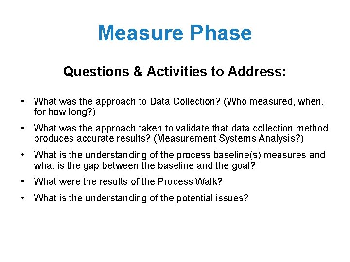 Measure Phase Questions & Activities to Address: • What was the approach to Data