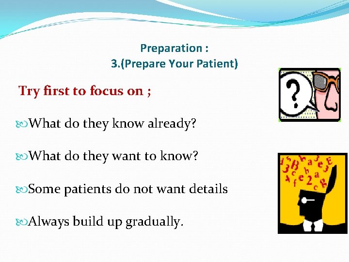 Preparation : 3. (Prepare Your Patient) Try first to focus on ; What do