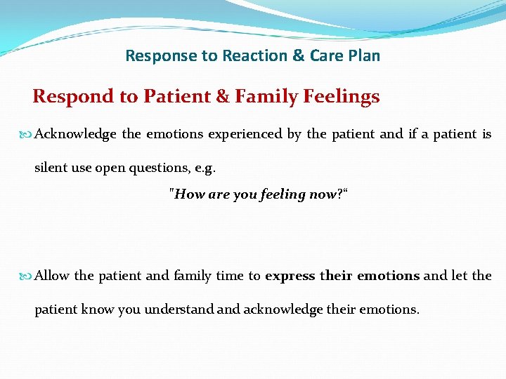 Response to Reaction & Care Plan Respond to Patient & Family Feelings Acknowledge the