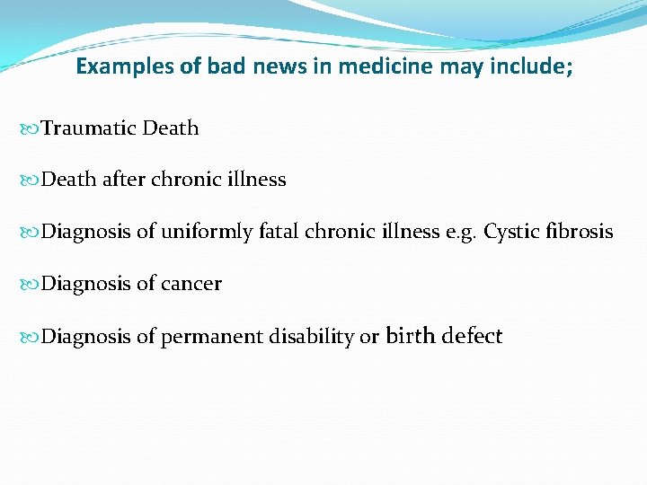 Examples of bad news in medicine may include; Traumatic Death after chronic illness Diagnosis