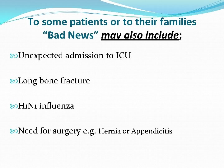 To some patients or to their families “Bad News” may also include; Unexpected admission