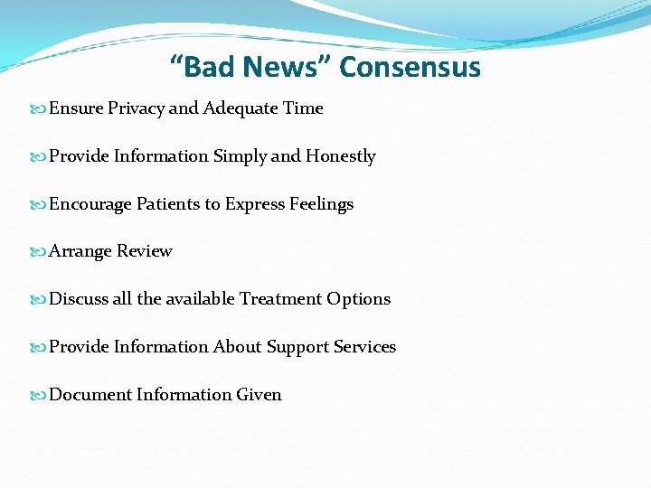 “Bad News” Consensus Ensure Privacy and Adequate Time Provide Information Simply and Honestly Encourage