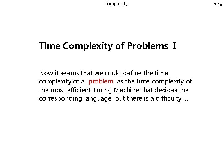 Complexity Time Complexity of Problems I Now it seems that we could define the