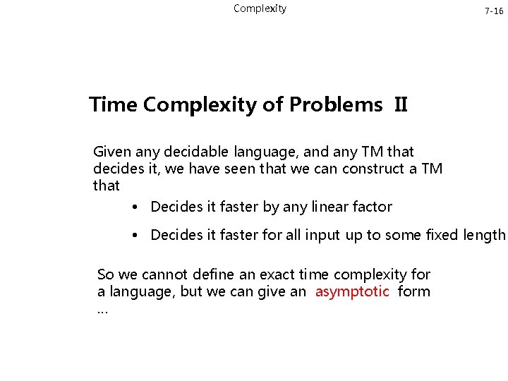 Complexity 7 -16 Time Complexity of Problems II Given any decidable language, and any