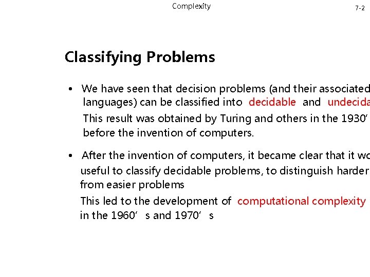 Complexity 7 -2 Classifying Problems • We have seen that decision problems (and their