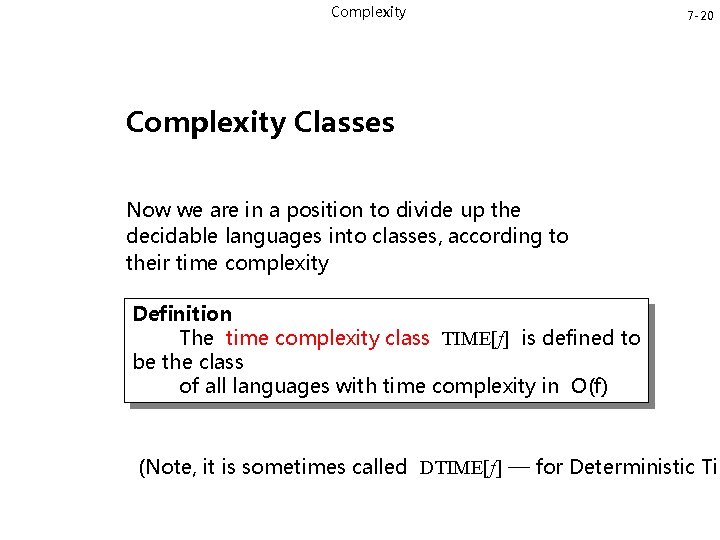 Complexity 7 -20 Complexity Classes Now we are in a position to divide up