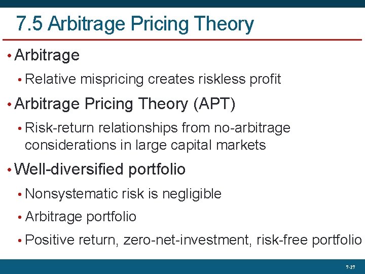 7. 5 Arbitrage Pricing Theory • Arbitrage • Relative mispricing creates riskless profit •