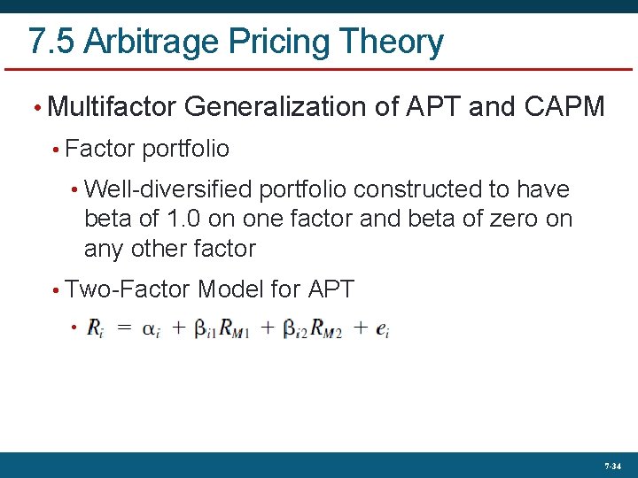 7. 5 Arbitrage Pricing Theory • Multifactor Generalization of APT and CAPM • Factor