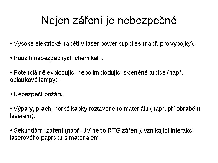 Nejen záření je nebezpečné • Vysoké elektrické napětí v laser power supplies (např. pro