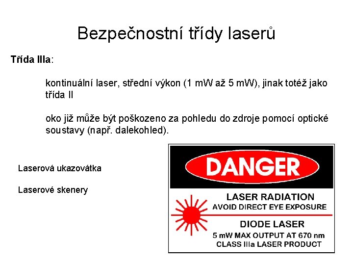 Bezpečnostní třídy laserů Třída IIIa: kontinuální laser, střední výkon (1 m. W až 5