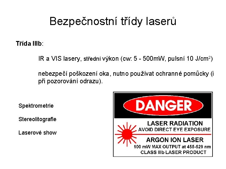Bezpečnostní třídy laserů Třída IIIb: IR a VIS lasery, střední výkon (cw: 5 -