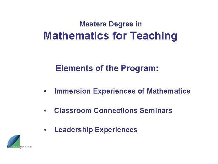 Masters Degree in Mathematics for Teaching Elements of the Program: • Immersion Experiences of