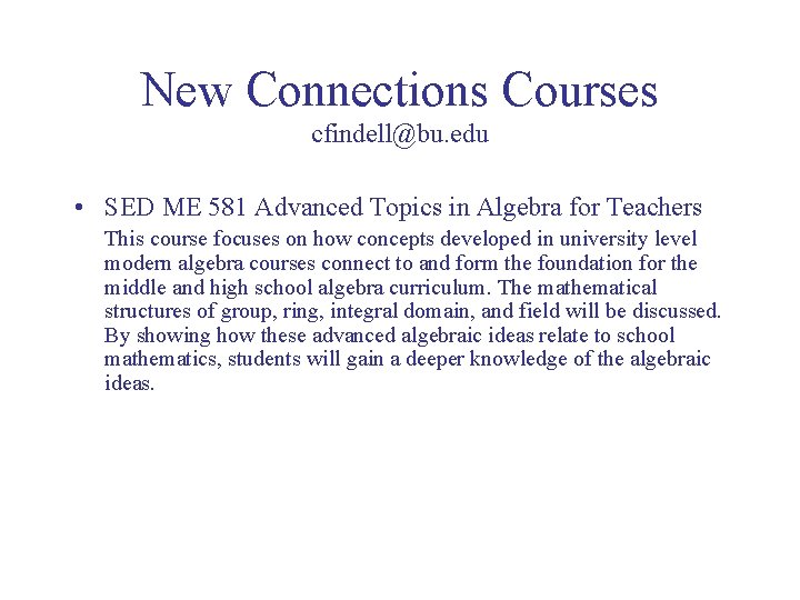 New Connections Courses cfindell@bu. edu • SED ME 581 Advanced Topics in Algebra for