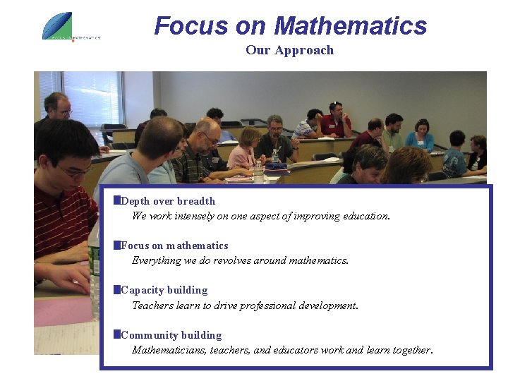 Focus on Mathematics Our Approach Depth over breadth We work intensely on one aspect