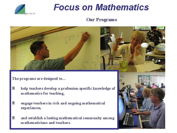 Focus on Mathematics Our Programs The programs are designed to… 3 help teachers develop