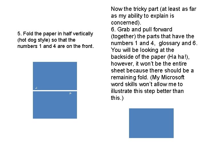 1. 5. Fold the paper in half vertically (hot dog style) so that the