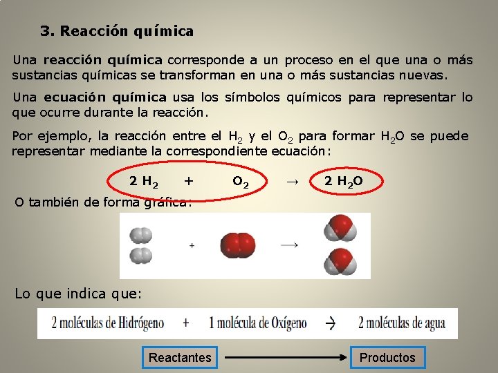 3. Reacción química Una reacción química corresponde a un proceso en el que una