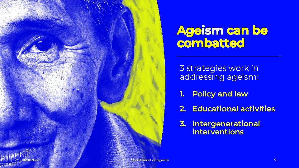 Ageism can be combatted 3 strategies work in addressing ageism: 1. Policy and law