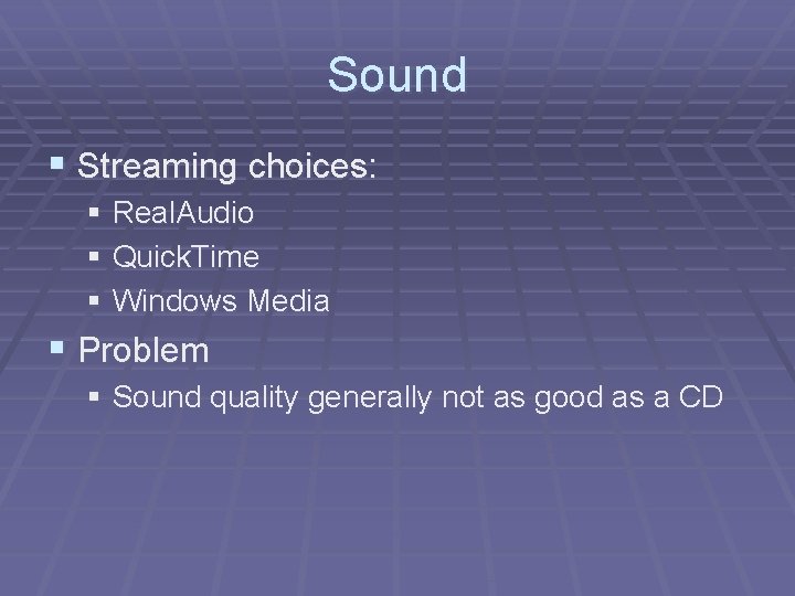 Sound § Streaming choices: § Real. Audio § Quick. Time § Windows Media §