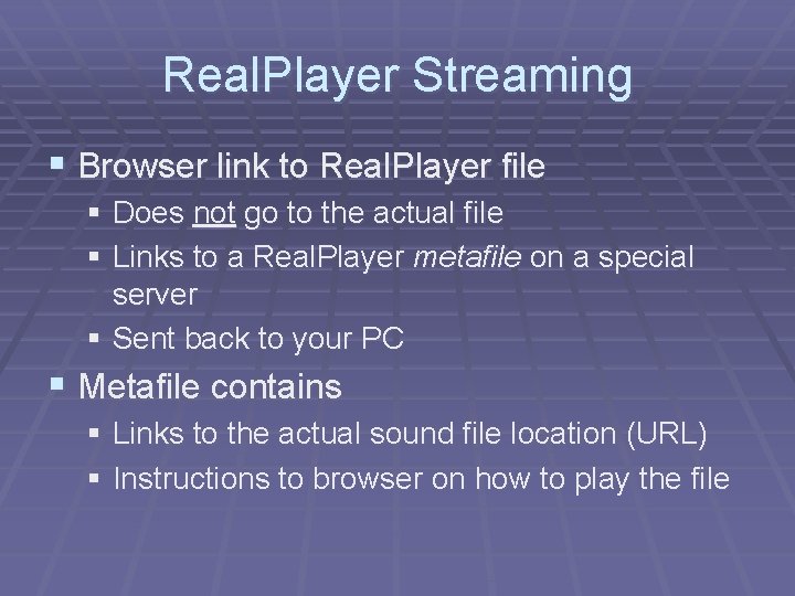 Real. Player Streaming § Browser link to Real. Player file § Does not go