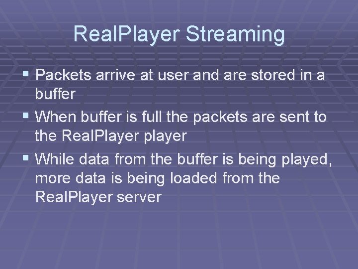 Real. Player Streaming § Packets arrive at user and are stored in a buffer