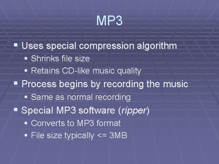 MP 3 § Uses special compression algorithm § Shrinks file size § Retains CD-like