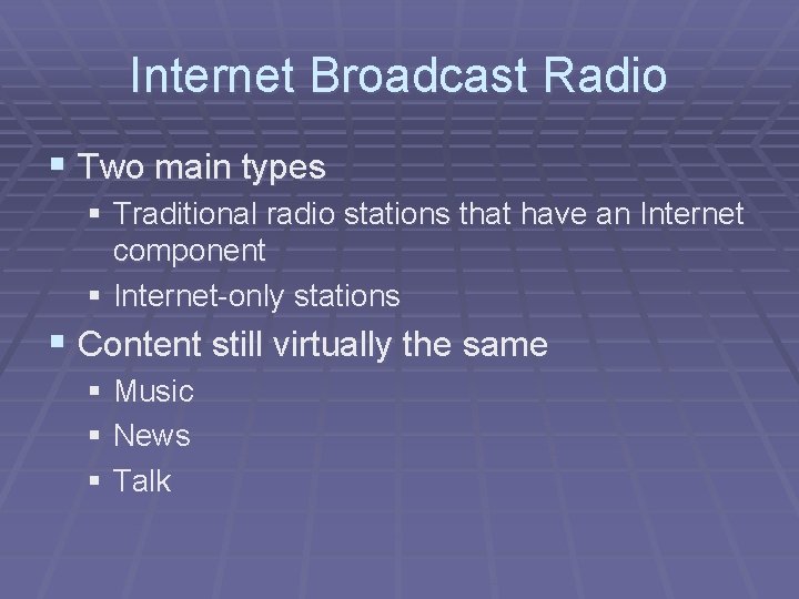 Internet Broadcast Radio § Two main types § Traditional radio stations that have an