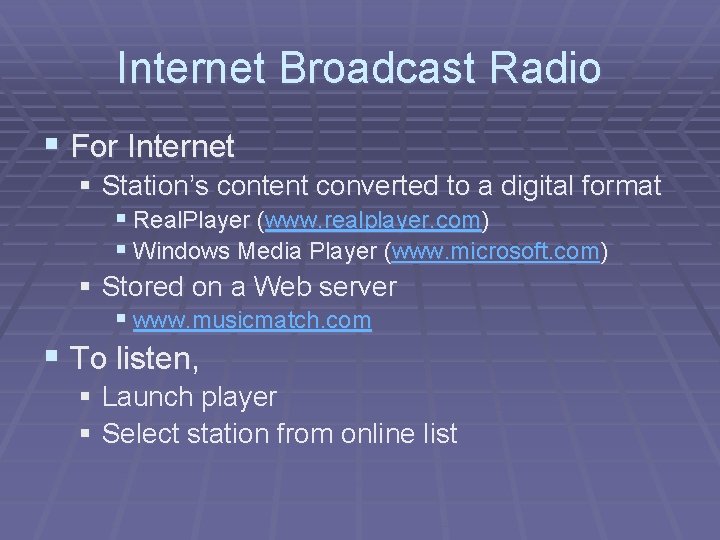 Internet Broadcast Radio § For Internet § Station’s content converted to a digital format